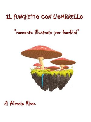 cover image of Il funghetto con l'ombrello. Racconto illustrato per bambini